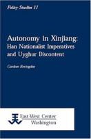 Autonomy in Xinjiang: Han Nationalist Imperatives and Uyghur Discontent 1932728201 Book Cover