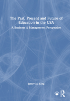 The Past, Present and Future of Education in the USA: A Business & Management Perspective 1041119577 Book Cover