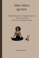 The Yoga Quest: Embarking on a Transformative Journey of Self-Discovery Journey Through Yoga B0CFCVYNN2 Book Cover