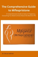 The Comprehensive Guide to Mifespristone: A Comprehensive Guide to Early in Pregnancy, Everything You Need to Know About the Abortion Pill. 1312560290 Book Cover