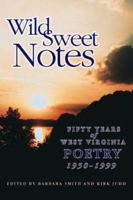Wild Sweet Notes : Fifty Years of West Virginia Poetry 1950-1999 0967605121 Book Cover