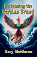 Reclaiming the Persian Brand: Identity, Legacy, and the Power of Language 1893124118 Book Cover