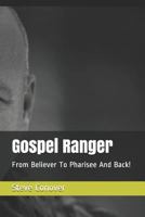 Gospel Ranger: From Believer to Pharisee and Back! 1794356681 Book Cover