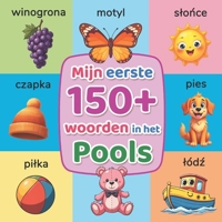 Mijn eerste 150+ woorden in het Pools: Tweetalig beeldwoordenboek Nederlands-Pools voor kinderen (2-7 jaar) | Spelenderwijs Pools leren met kleurrijke plaatjes (Dutch Edition) B0GKL1FZ5G Book Cover