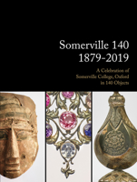 Somerville 140: 1879-2019: A Celebration of Somerville College, Oxford in 140 Objects 1785512250 Book Cover