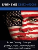 Banks County, Georgia: Including its History, the Ocmulgee National Monument, the Chickamauga and Chattanooga National Military Park, and More 1249241405 Book Cover