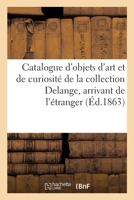 Catalogue d'Objets d'Art Et de Curiosité de la Collection Delange, Arrivant de l'Étranger 2329539827 Book Cover