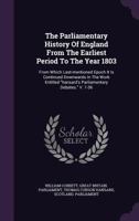 The Parliamentary History Of England, From The Earliest Period To The Year 1803. From Which Last Mentioned Epoch It Is Continued Downwards In The Work Entitled , " The Parliamentary Debates"... 1011484552 Book Cover
