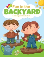 Fun in the Backyard. A Coloring and Activity Book: for boys and girls, filled with coloring pages, puzzles, word searches, word matches, x and o ... theme. Hours of fun for kids of all ages. 1702011410 Book Cover