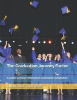 The Graduation Journey Factor: A Leader-preneur's Milestones Celebration Composition B094LJ5C6N Book Cover