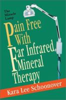 Pain Free With Far Infrared Mineral Therapy: The Miracle Lamp 0595272630 Book Cover