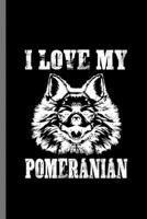 I love my Phomeranian: For Dogs Puppy Animal Lovers Cute Animal Composition Book Smiley Sayings Funny Vet Tech Veterinarian Animal Rescue Sarcastic For Kids Veterinarian Play Kit And Vet Childerns Gif 1696860342 Book Cover