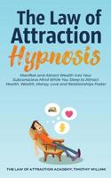 The Law of Attraction Hypnosis: Manifest and Attract Wealth Into Your Subconscious Mind While You Sleep to Attract Health, Wealth, Money, Love and Relationships Faster 1646155904 Book Cover