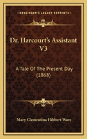Dr. Harcourt's Assistant V3: A Tale Of The Present Day 1120612934 Book Cover