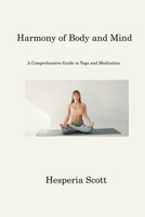 Harmony of Body and Mind: A Comprehensive Guide to Yoga and Meditation 1806221942 Book Cover