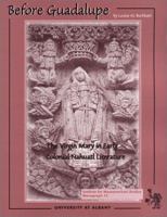 Before Guadalupe: The Virgin Mary in Early Colonial Nahuatl Literature (Ims Monographs) 0942041216 Book Cover
