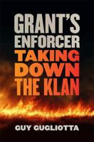 Grant's Enforcer: Taking Down the Klan 0820373362 Book Cover