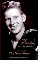 Pleased, But Not Satisfied: The Navy Years 093996533X Book Cover