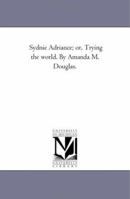 Sydnie Adriance; or, Trying the World 1985870835 Book Cover