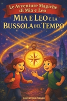 Mia e Leo e la Bussola del Tempo – Prime letture per bambini 6 8 anni: Storie e racconti per bambini pieni di magia, avventura e fantasia – Libro ... Magiche di Mia e Leo) (Italian Edition) B0FD3WBYN9 Book Cover
