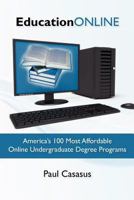 Education Online: America's 100 Most Affordable Online Undergraduate Degree Programs 1453822747 Book Cover