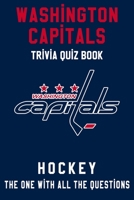 Washington Capitals Trivia Quiz Book - Hockey - The One With All The Questions: NHL Hockey Fan - Gift for fan of Washington Capitals B0863V6BKK Book Cover