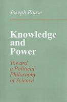 Knowledge and Power: Toward a Political Philosophy of Science 0801497132 Book Cover