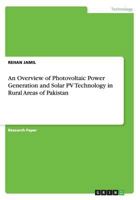 An Overview of Photovoltaic Power Generation and Solar Pv Technology in Rural Areas of Pakistan 3656579628 Book Cover