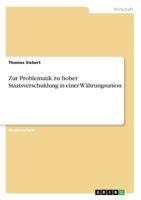 Zur Problematik zu hoher Staatsverschuldung in einer Währungsunion 3668481695 Book Cover