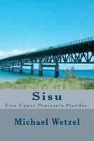 Sisu: Five Upper Peninsula Profiles. 1467912549 Book Cover