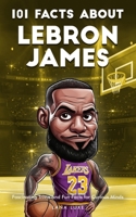 101 Facts About Lebron James – Fascinating Trivia and Fun Facts for Curious Minds B0DVGYXPVN Book Cover