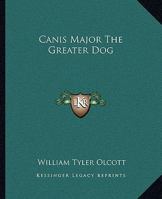 Canis Major The Greater Dog 142532102X Book Cover