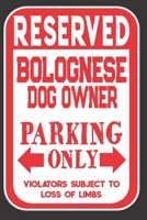 Reserved Bolognese Dog Owner Parking Only. Violators Subject To Loss Of Limbs: Blank Lined Notebook To Write In Funny Gift For Bolognese Dog Lovers 1698944993 Book Cover