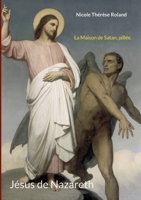 Jésus de Nazareth: La Maison de Satan, pillée. 232241185X Book Cover