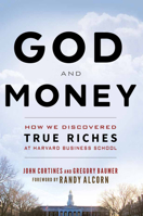 God and Money: How We Discovered True Riches at Harvard Business School 1628624078 Book Cover