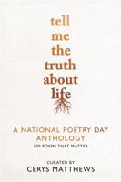 Tell Me the Truth About Life: A National Poetry Day Anthology 1789290996 Book Cover