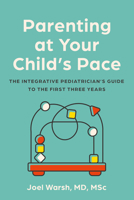 Parenting at Your Child's Pace: The Integrative Pediatrician’s Guide to the First Three Years 1454952490 Book Cover