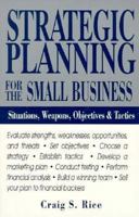 Strategic Planning for the Small Business: Situations, Weapons, Objectives, and Tactics 1558508589 Book Cover