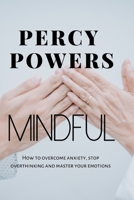 Mindful: How to overcome anxiety, stop overthinking and master your emotions B0BXN5KWJR Book Cover