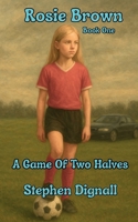 Rosie Brown: A game of two halves 1738491803 Book Cover