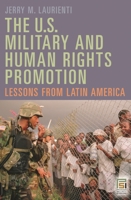 U. S. Military and Human Rights Promotion: Lessons from Latin America 0275999386 Book Cover