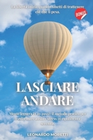 LASCIARE ANDARE: La libertà inizia quando smetti di trattenere ciò che ti pesa. Mente leggera in 10 passi: il metodo pratico per trasformare ansia e stress in equilibrio e serenità. (Italian Edition) B0FPMJYSGR Book Cover