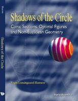 Shadows of the Circle: Conic Sections, Optimal Figures and Non-Euclidean Geometry 981023418X Book Cover