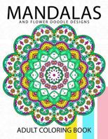 Mandala and Flower Doodle Design: An Adult Coloring Book 1544742886 Book Cover