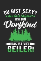 Du Bist Sexy? Du Bist Styler? Ich Bin Dorfkind Das Ist Viel Geiler!: Din A5 Heft Kariert (Karos) F�r Jeden Bauer B�uerin Notizbuch Tagebuch Planer Landei Landwirt Notiz Buch Geschenk Landleben Bauernh 1678940607 Book Cover