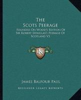 The Scots Peerage: Founded On Wood's Edition Of Sir Robert Douglas's Peerage Of Scotland V3 1163252085 Book Cover