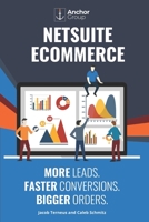 NetSuite Ecommerce: More Leads. Faster Conversions. Bigger Orders.: The Strategic Guide to Building a Wildly Successful Online Business with SuiteCommerce B093N5VMHJ Book Cover