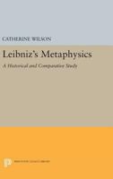 Leibniz's Metaphysics: A Historical and Comparative Study (Studies in Intellectual History and the History of Philosophy) 069162819X Book Cover