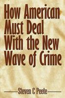 How American Must Deal with the New Wave of Crime 1438929617 Book Cover