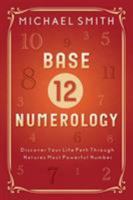 Base-12 Numerology: Discover Your Life Path Through Nature's Most Powerful Number 0738759376 Book Cover